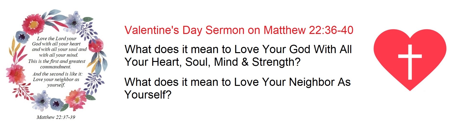 Valentine Day Sermon Matthew 22 37 39 What does it mean to Love Your God With All Your Heart Soul Mind Strength What does it mean to Love Your Neighbor As Yourself banner