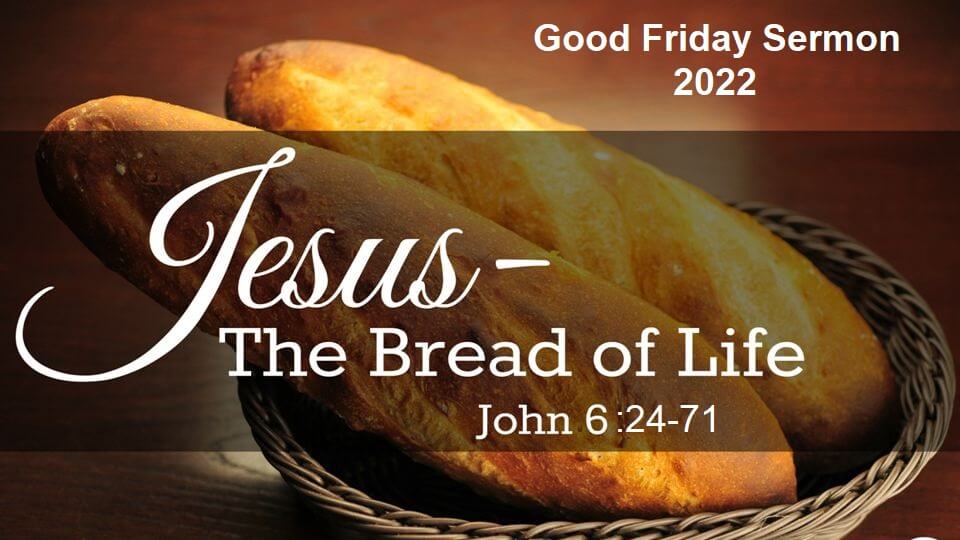Jesus The Bread Of Life Good Friday Sermon 2022